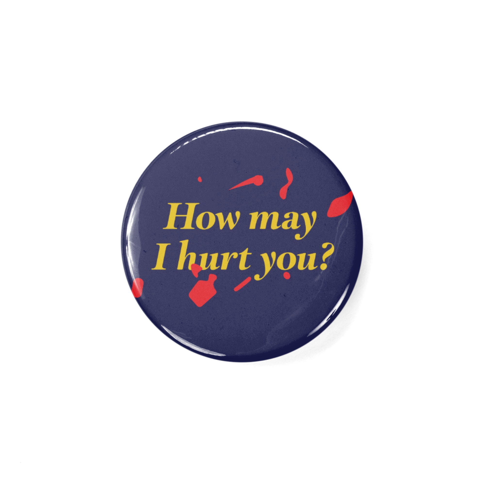 How may I hurt you? (blood splatter) Button
