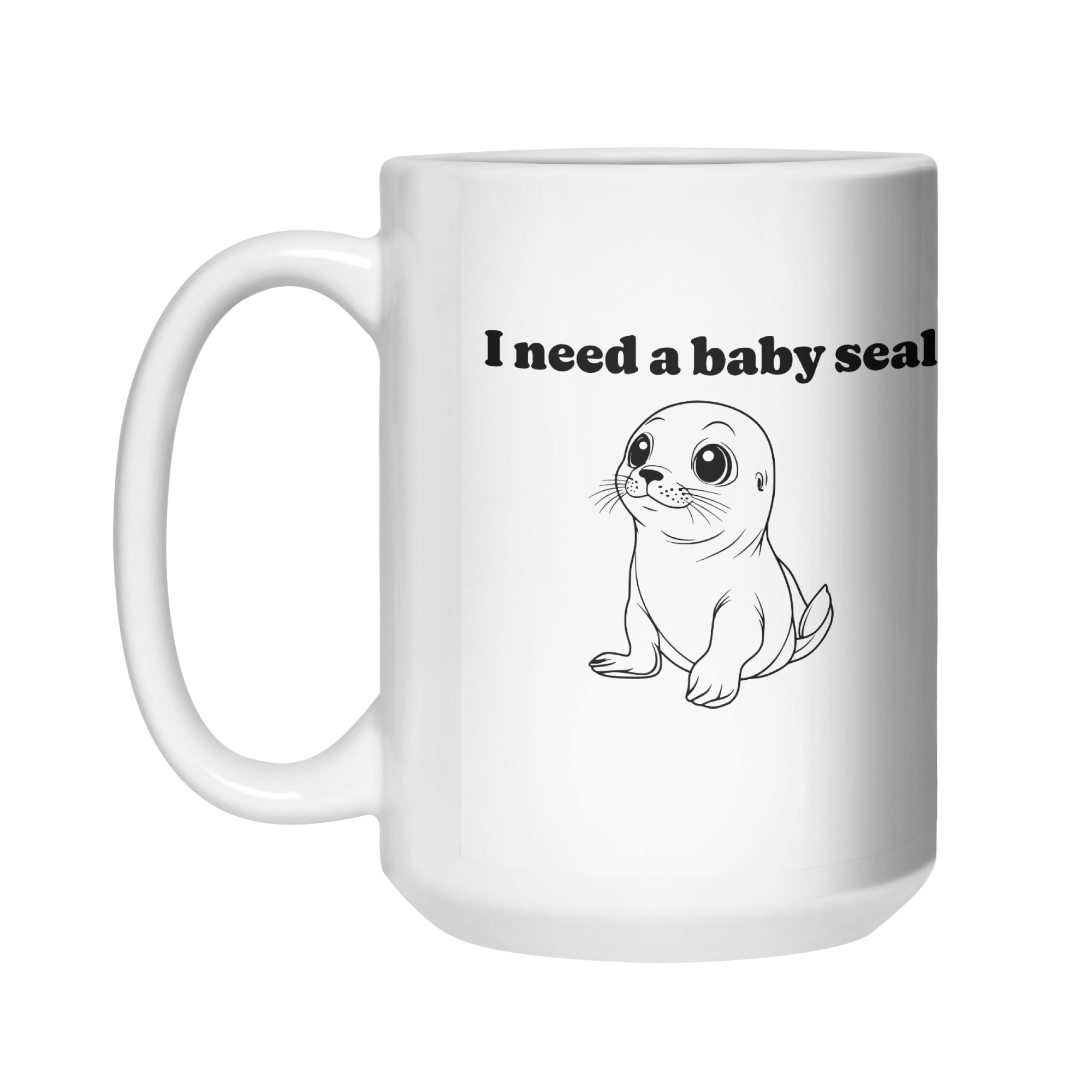I Need A Baby Seal Mug