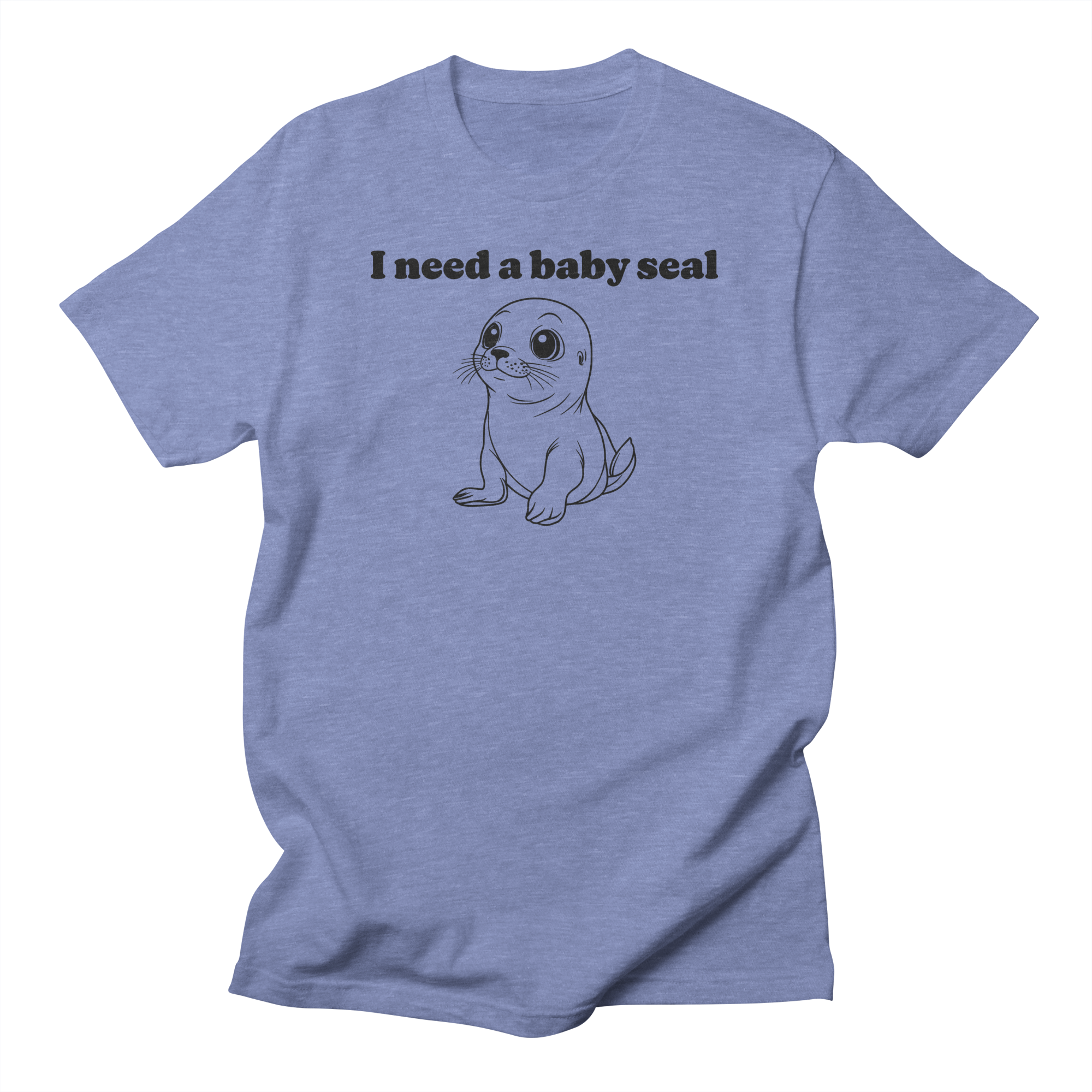 I Need A Baby Seal T-Shirt