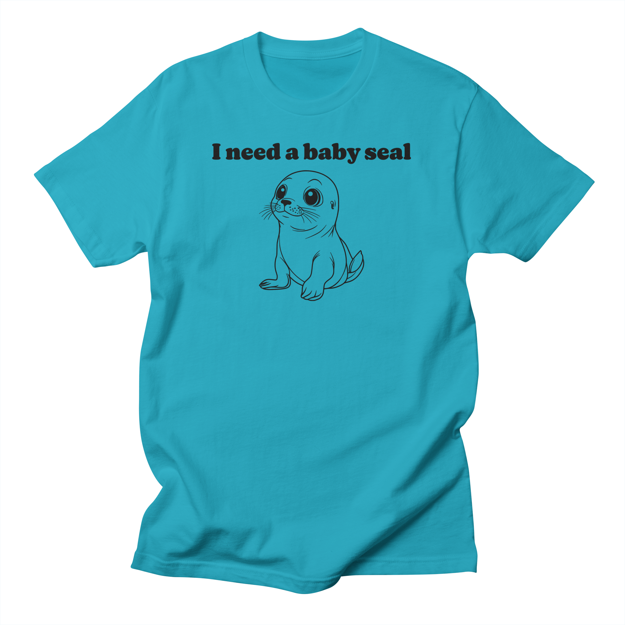I Need A Baby Seal T-Shirt