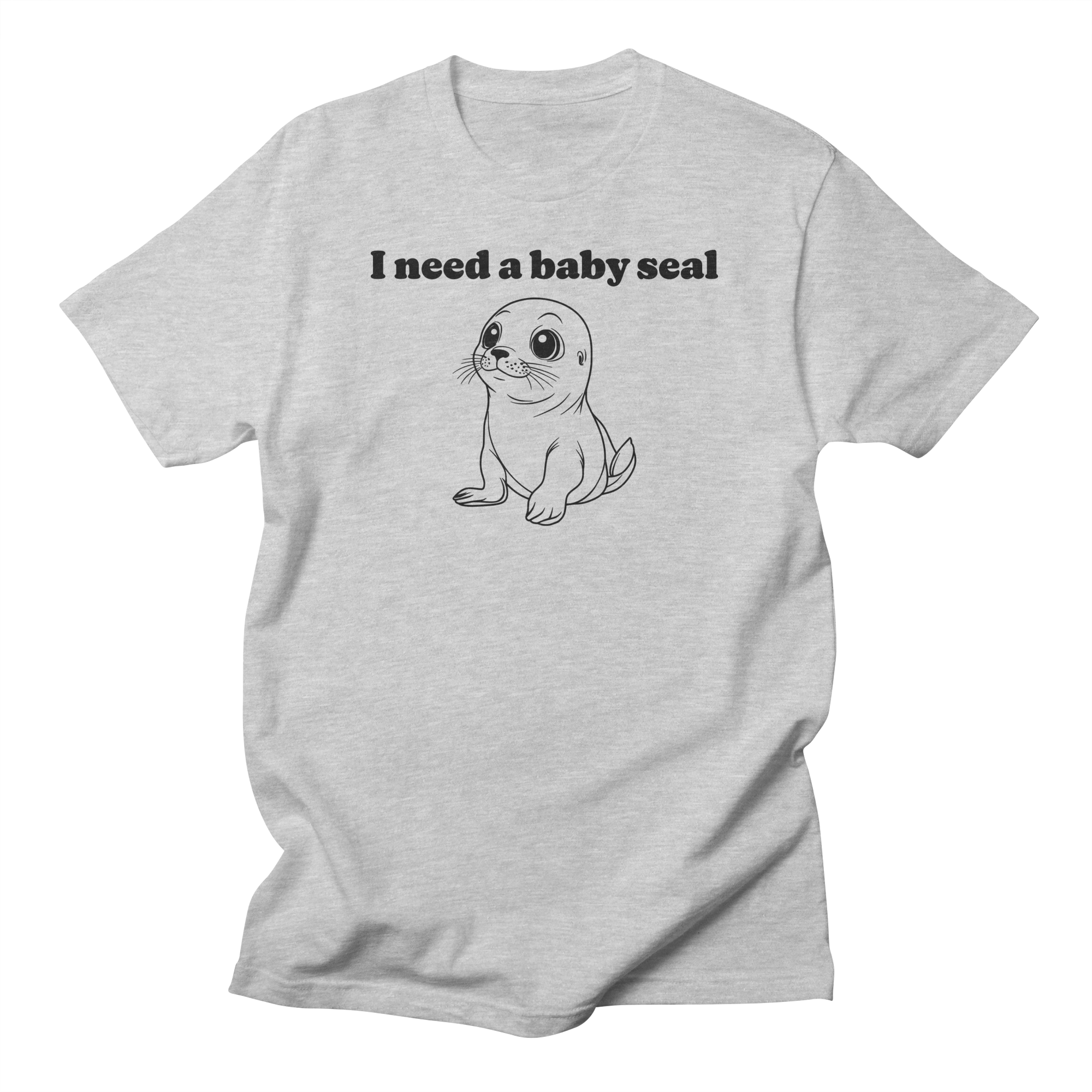 I Need A Baby Seal T-Shirt