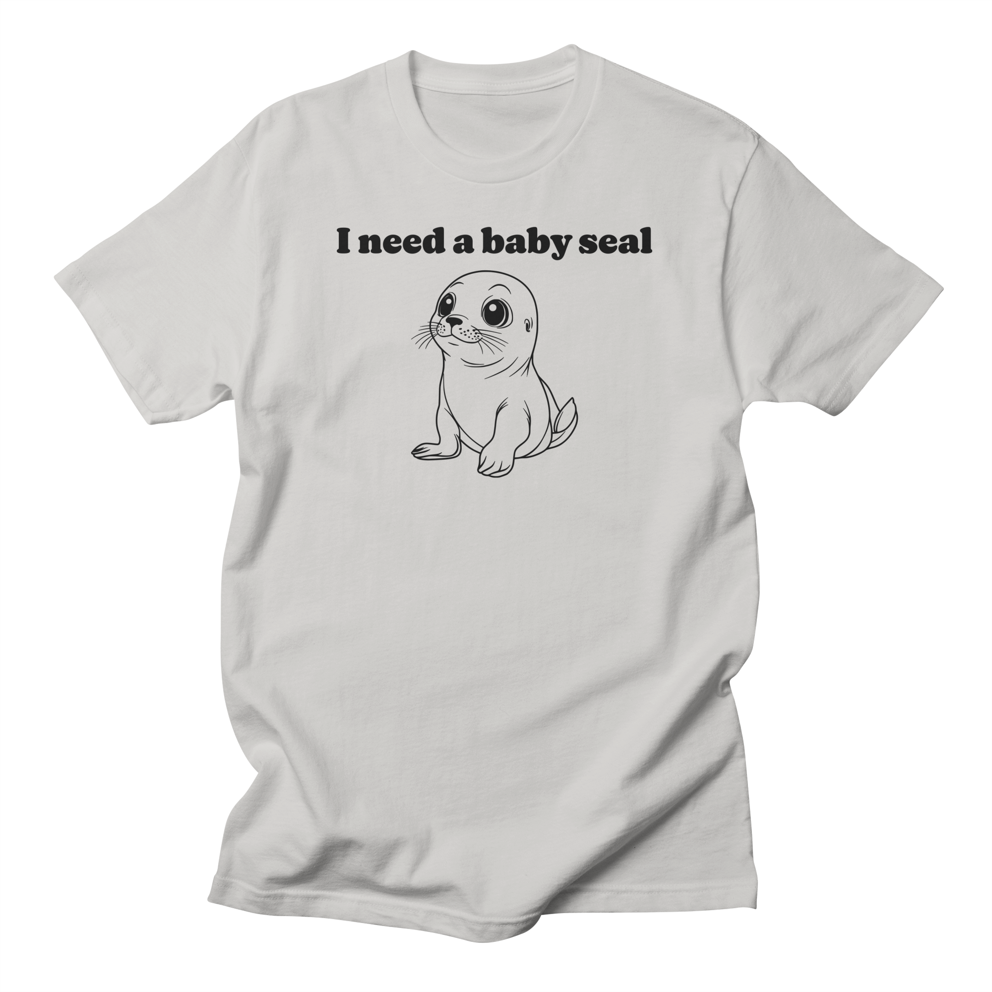 I Need A Baby Seal T-Shirt