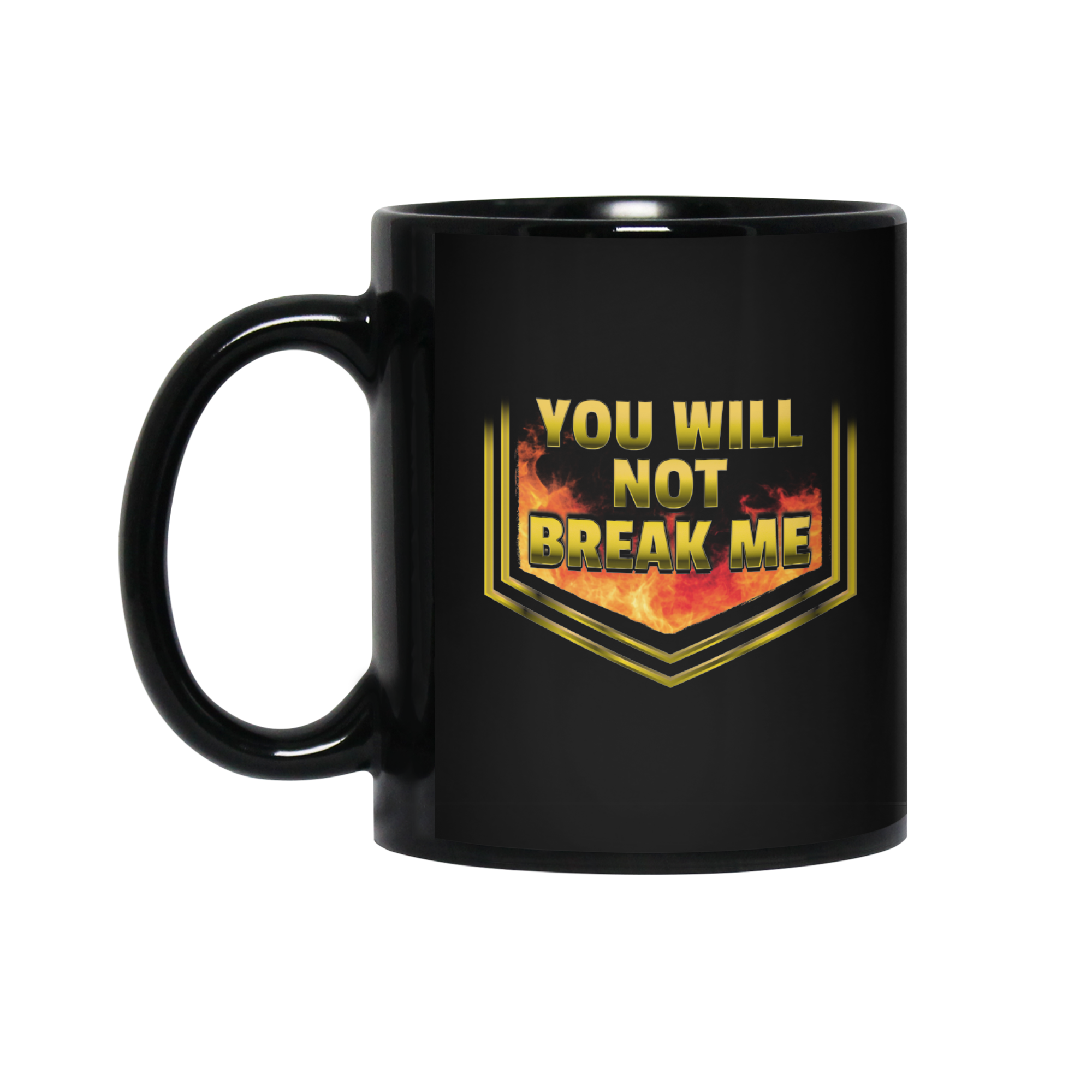 YOU WILL NOT BREAK ME Mug