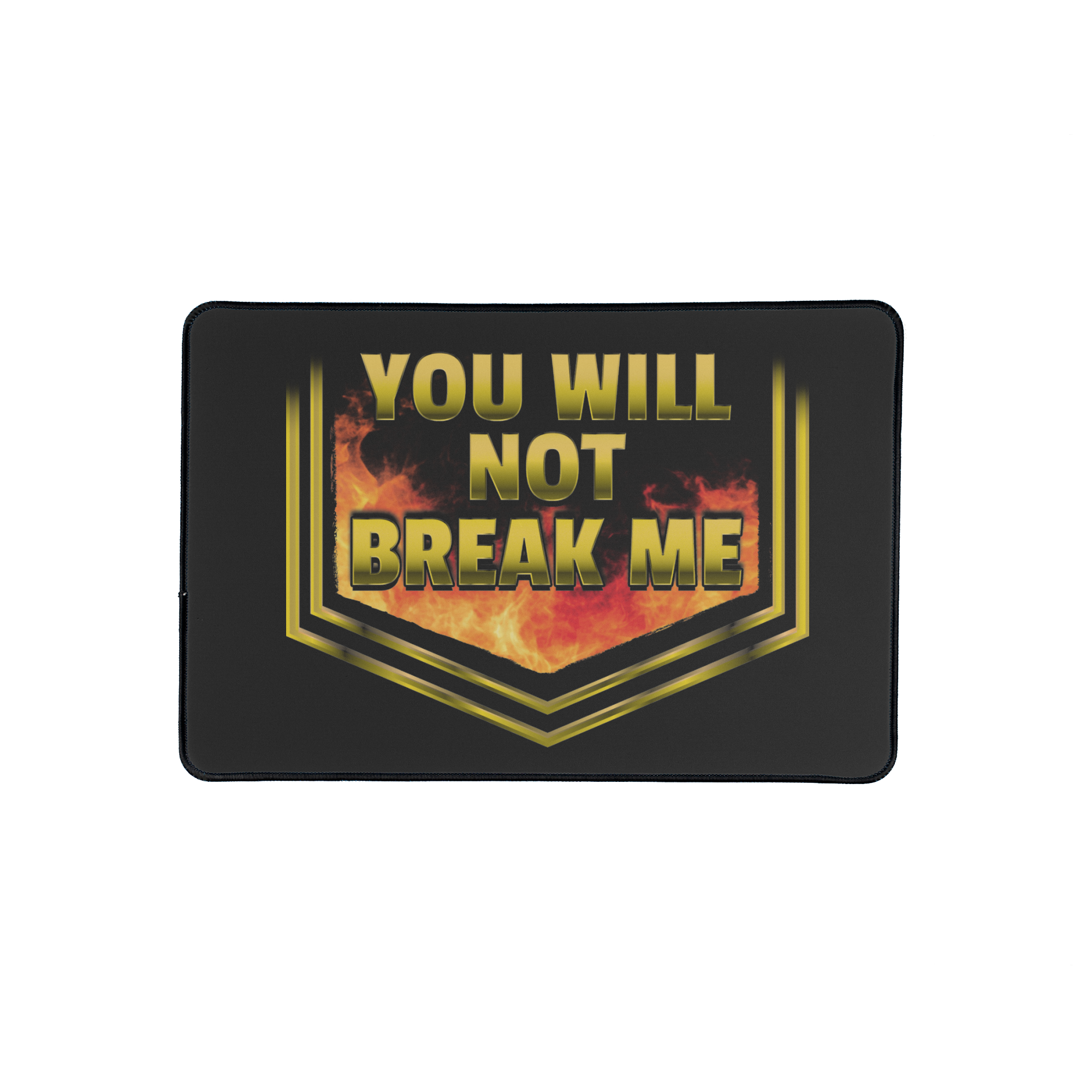 YOU WILL NOT BREAK ME Mouse Pad