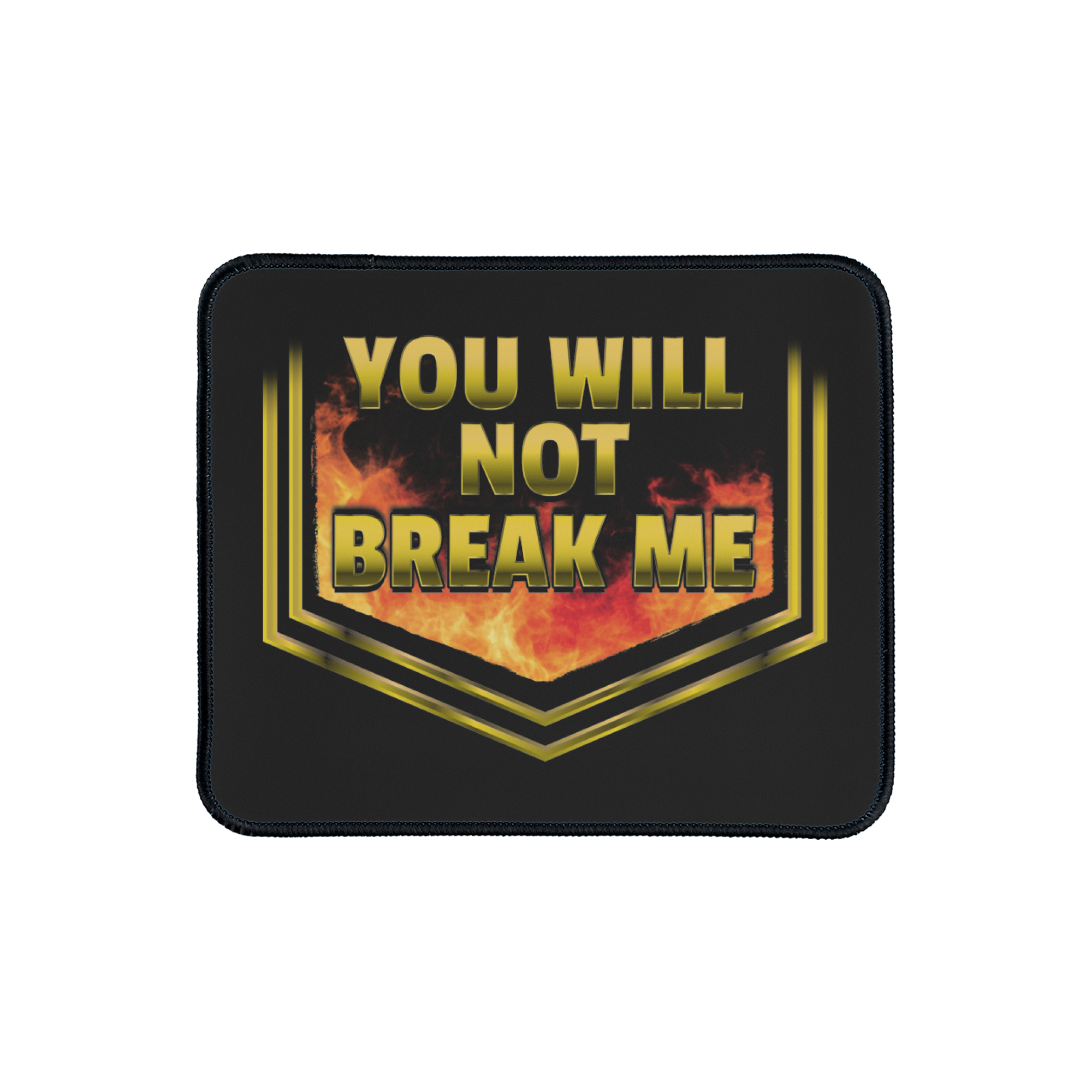YOU WILL NOT BREAK ME Mouse Pad
