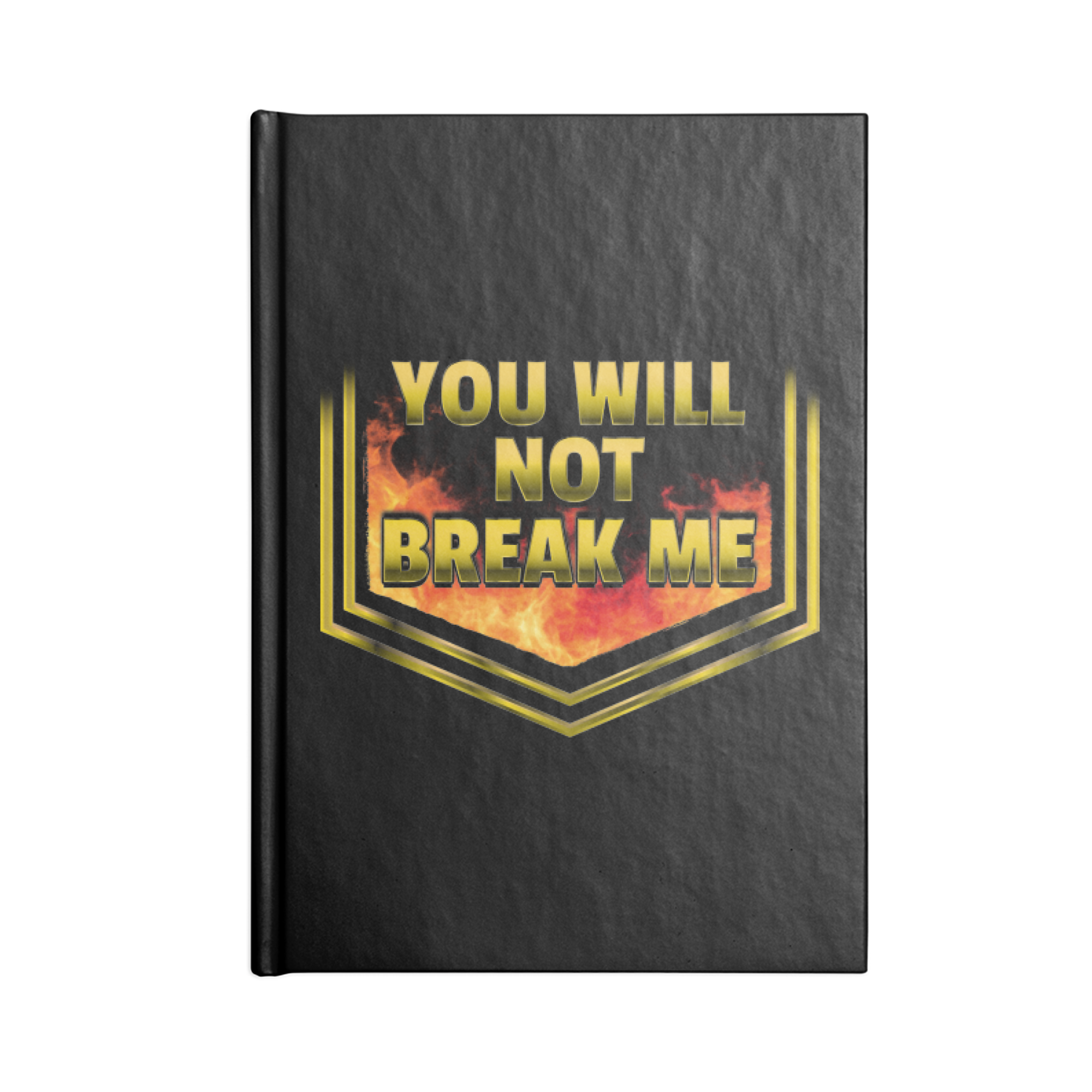 YOU WILL NOT BREAK ME Notebook