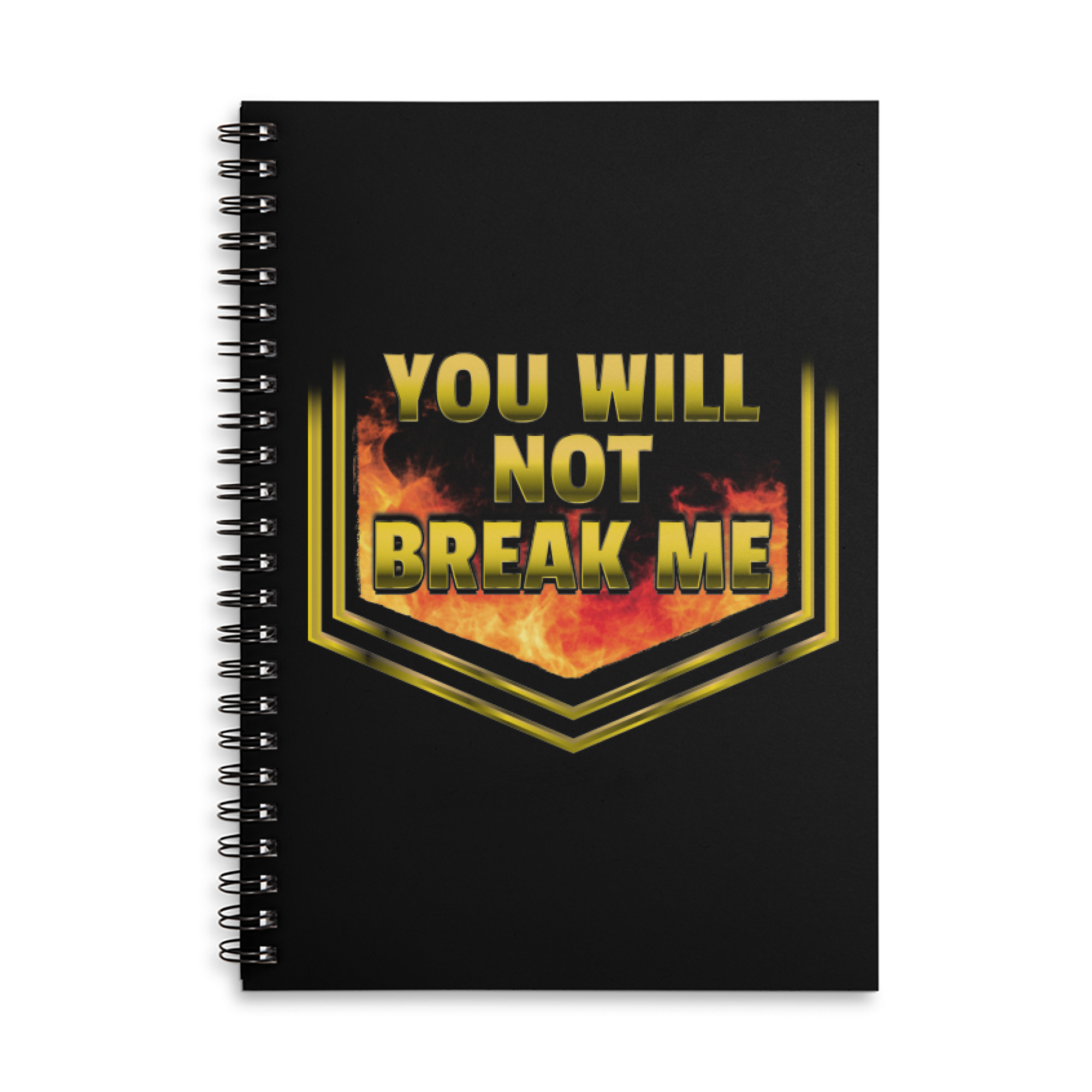 YOU WILL NOT BREAK ME Notebook