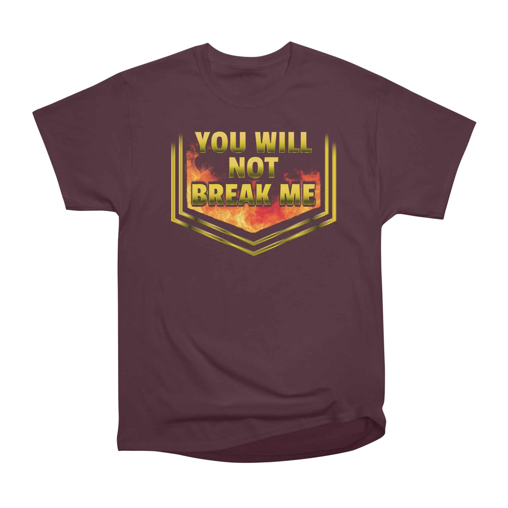 YOU WILL NOT BREAK ME T-Shirt Classic