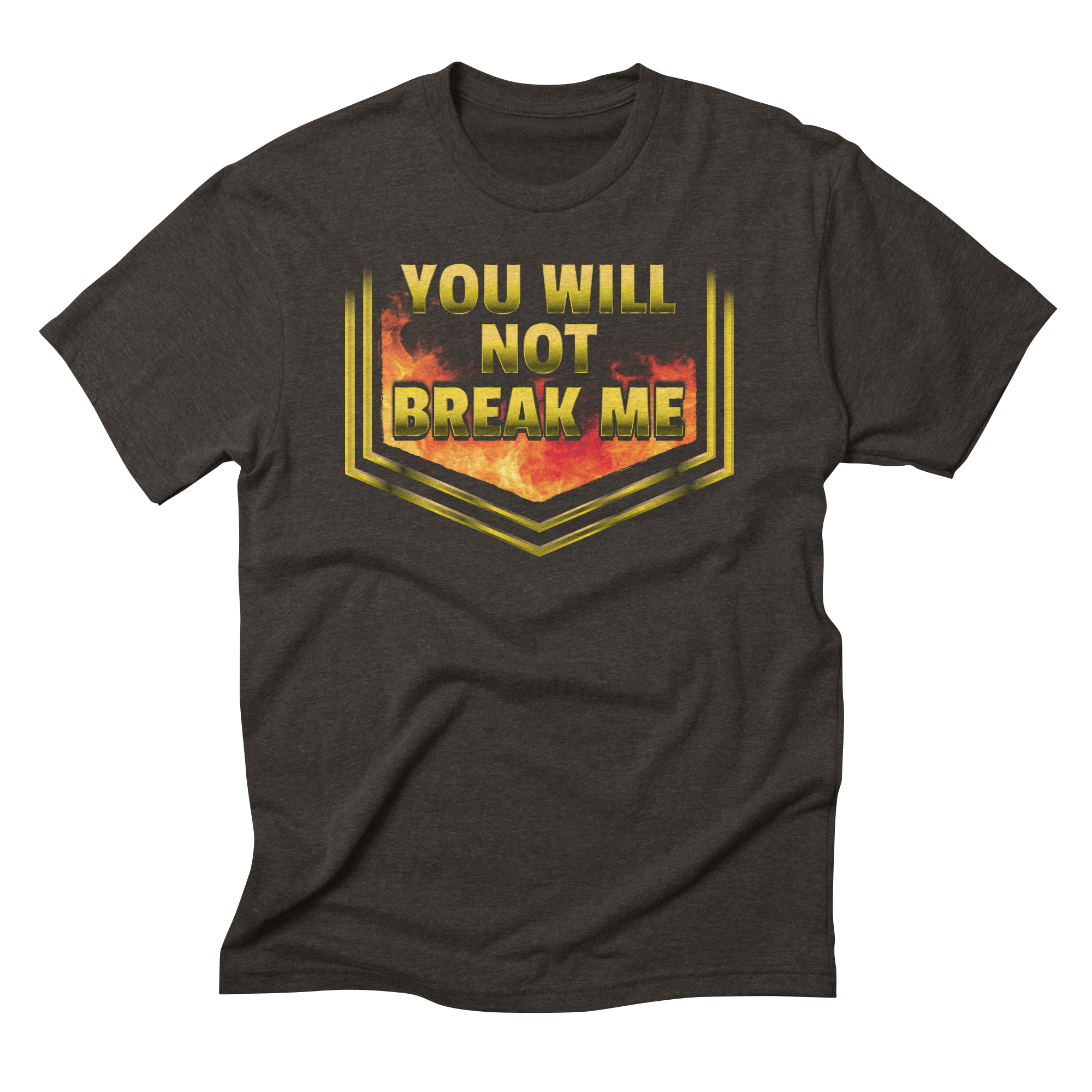 YOU WILL NOT BREAK ME T-Shirt Triblend