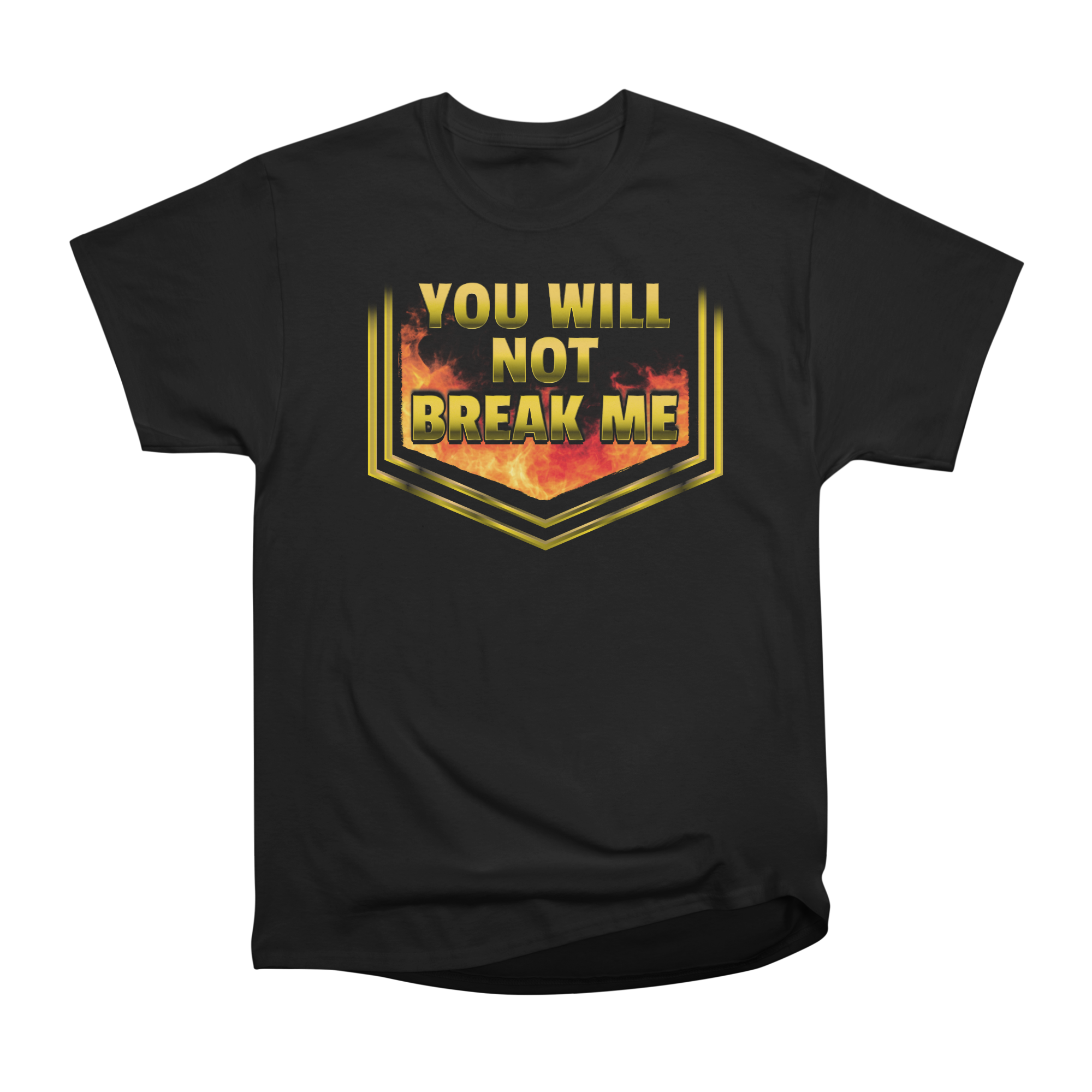 YOU WILL NOT BREAK ME T-Shirt Classic