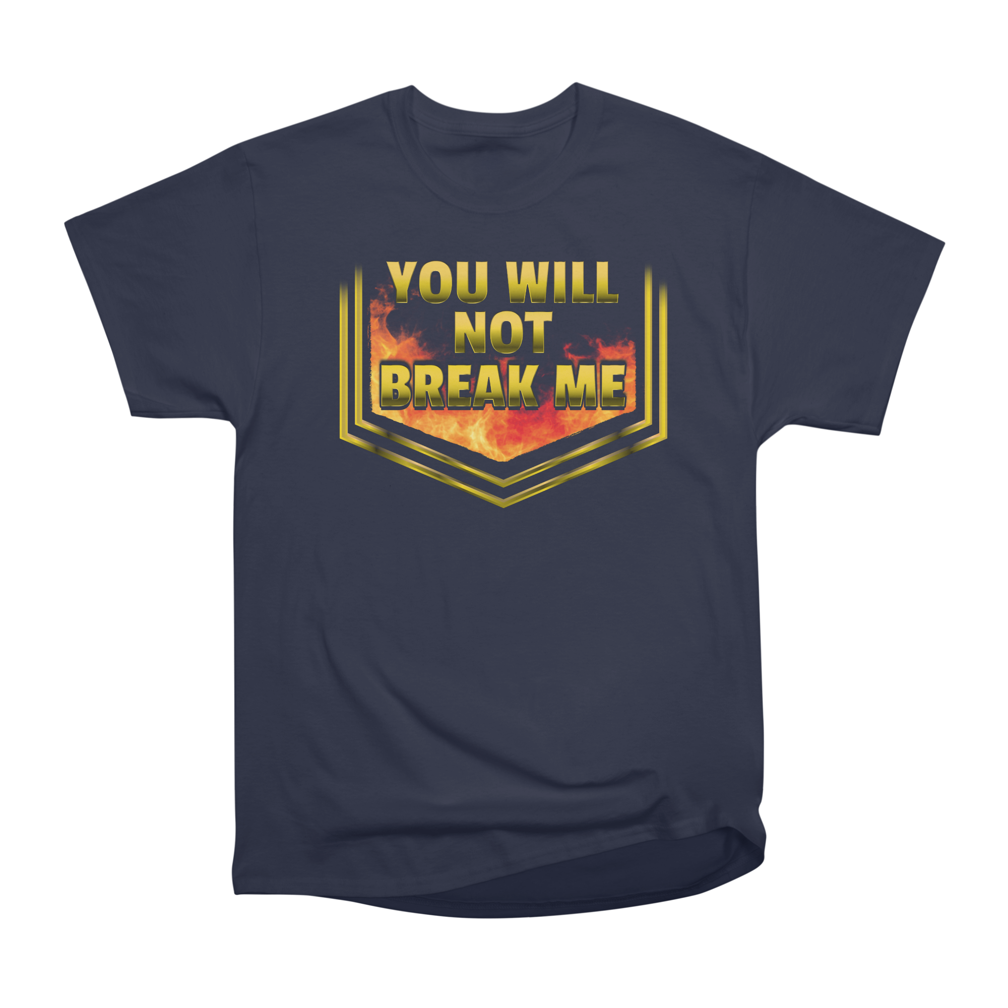 YOU WILL NOT BREAK ME T-Shirt Classic