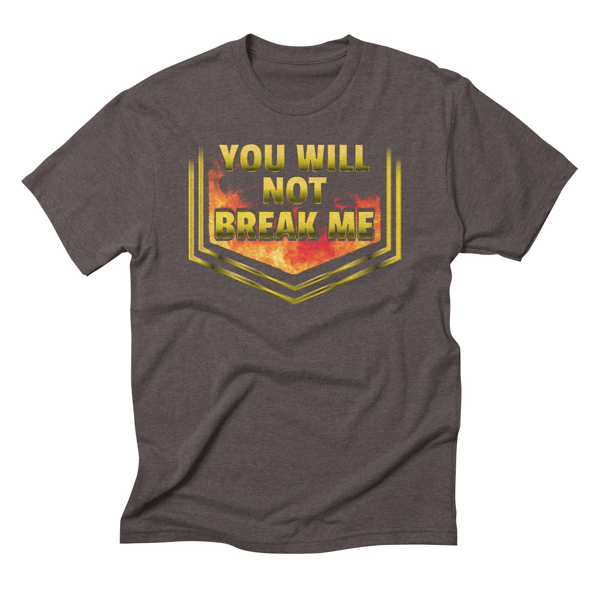 YOU WILL NOT BREAK ME T-Shirt Triblend