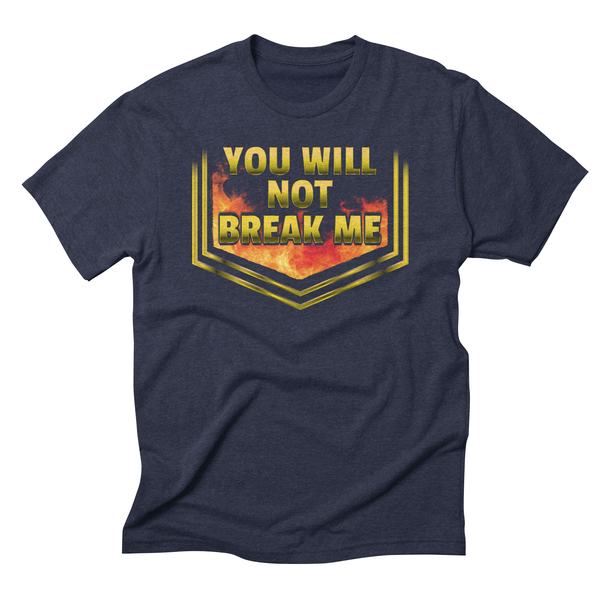 YOU WILL NOT BREAK ME T-Shirt Triblend