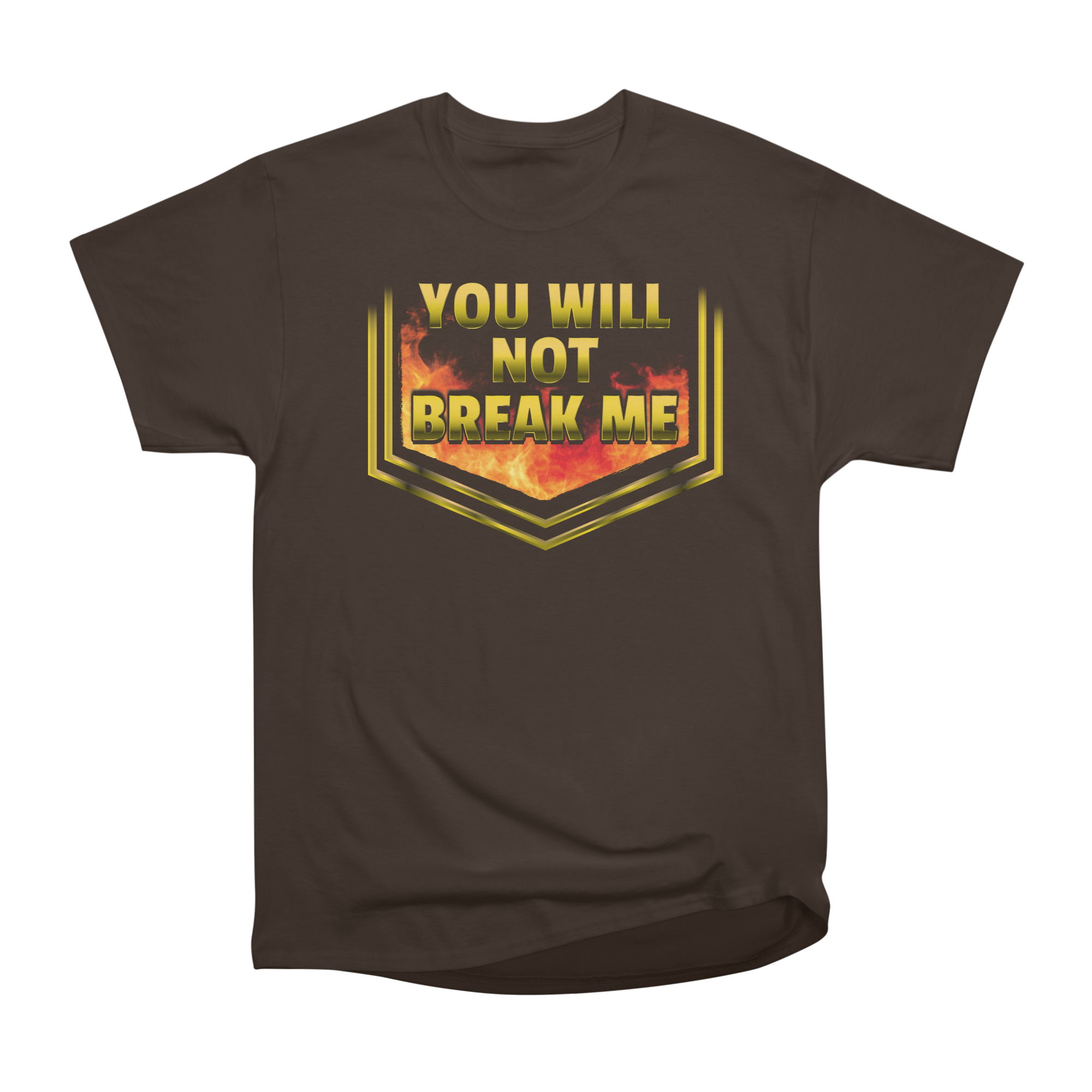 YOU WILL NOT BREAK ME T-Shirt Classic