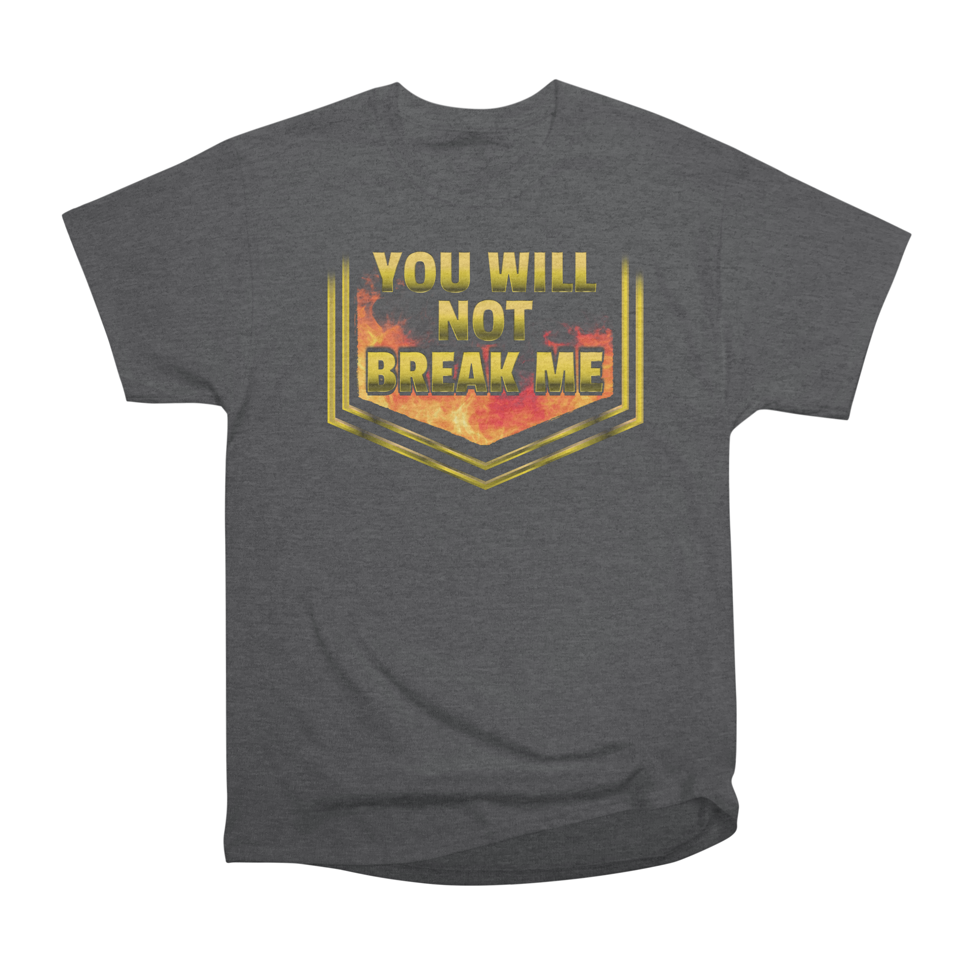 YOU WILL NOT BREAK ME T-Shirt Classic